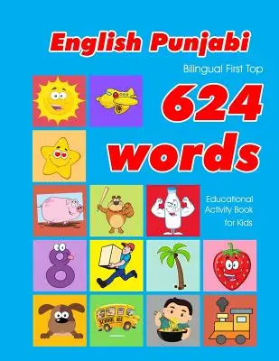 Anglicko - pandžábská dvojjazyčná knížka First Top 624 Words Educational Activity Book for Kids: Easy vocabulary learning flashcards best for infants babies toddle (česko - pandžábská dvojjazyčná knížka pro nejmenší) - English - Punjabi Bilingual First Top 624 Words Educational Activity Book for Kids: Easy vocabulary learning flashcards best for infants babies toddle