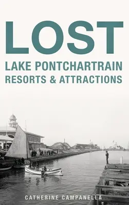 Ztracená letoviska a zajímavosti u jezera Pontchartrain - Lost Lake Pontchartrain Resorts and Attractions
