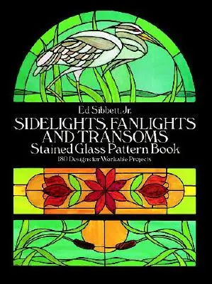 Boční světla, vějíře a nadsvětlíky Vitrážní vzorník - Sidelights, Fanlights and Transoms Stained Glass Pattern Book