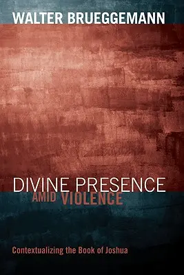 Boží přítomnost uprostřed násilí: Kontextualizace Knihy Jozue, 2. vydání - Divine Presence Amid Violence: Contextualizing the Book of Joshua