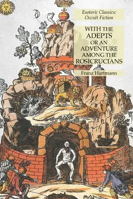 S adepty aneb Dobrodružství mezi rosikruciány: Esoterická klasika: Okultní beletrie - With the Adepts or An Adventure Among the Rosicrucians: Esoteric Classics: Occult Fiction