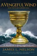 Pomstychtivý vítr: román z Irska doby vikinské - A Vengeful Wind: A Novel of Viking Age Ireland