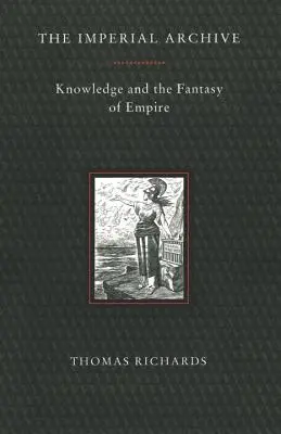 Císařský archiv: Znalosti a fantazie impéria - Imperial Archive: Knowledge and the Fantasy of Empire