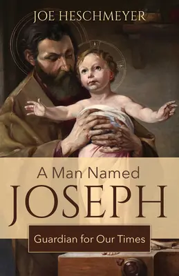 Muž jménem Josef: Josef: strážce pro naši dobu - A Man Named Joseph: Guardian for Our Times