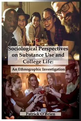 Sociologické pohledy na užívání návykových látek a život na vysoké škole: Etnografické zkoumání - Sociological Perspectives on Substance Use and College Life: An Ethnographic Investigation