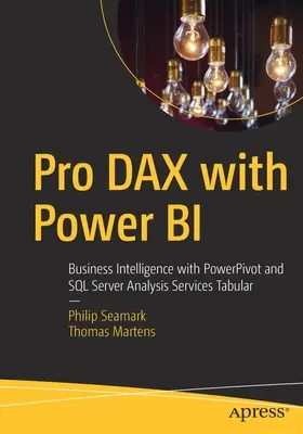 Pro Dax s Power Bi: Business Intelligence s Powerpivot a SQL Server Analysis Services Tabular - Pro Dax with Power Bi: Business Intelligence with Powerpivot and SQL Server Analysis Services Tabular