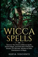 Kouzla Wicca: Objevte sílu wiccanských kouzel, bylinné magie, esenciálních olejů a čarodějnických rituálů. Pro wiccany, čarodějnice a další p - Wicca Spells: Discover The Power of Wiccan Spells, Herbal Magic, Essential Oils & Witchcraft Rituals. For Wiccans, Witches & Other P