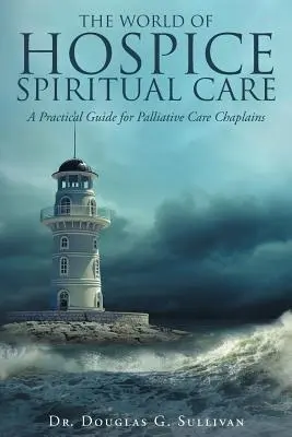 Svět hospicové duchovní péče: Praktický průvodce pro kaplany paliativní péče - The World of Hospice Spiritual Care: A Practical Guide for Palliative Care Chaplains