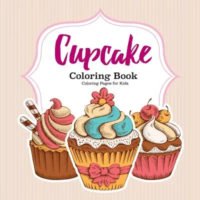 Kniha omalovánek Cupcake - Cupcake Coloring Book