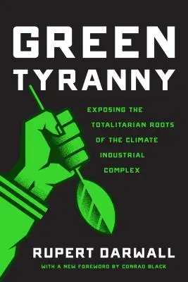 Zelená tyranie: Odhalení totalitních kořenů klimatického průmyslového komplexu - Green Tyranny: Exposing the Totalitarian Roots of the Climate Industrial Complex