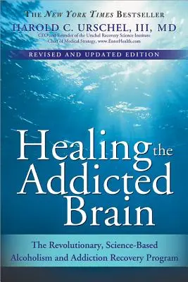 Léčení závislého mozku: Revoluční, vědecky podložený program pro zotavení z alkoholismu a závislostí. - Healing the Addicted Brain: The Revolutionary, Science-Based Alcoholism and Addiction Recovery Program