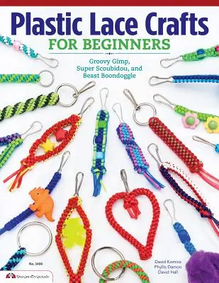 Řemesla z plastické krajky pro začátečníky: Všichni, kdo se chtějí naučit paličkovat: Groovy Gimp, Super Scoubidou a Beast Boondoggle. - Plastic Lace Crafts for Beginners: Groovy Gimp, Super Scoubidou, and Beast Boondoggle