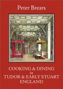 Vaření a stolování v tudorovské a raně stuartovské Anglii - Cooking & Dining in Tudor & Early Stuart England