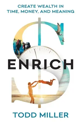 ENRICH: Vytvářejte bohatství v čase, penězích a smyslu života - ENRICH: Create Wealth in Time, Money, and Meaning