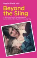 Za prakem - Průvodce skutečným životem, jak vychovávat sebevědomé a milující děti způsobem připoutaného rodičovství (Beyond the Sling - A Real-Life Guide to Raising Confident, Loving Children the Attachment Parenting Way) - Beyond the Sling - A Real-Life Guide to Raising Confident, Loving Children the Attachment Parenting Way
