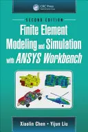 Modelování a simulace metodou konečných prvků v programu Ansys Workbench, druhé vydání - Finite Element Modeling and Simulation with Ansys Workbench, Second Edition