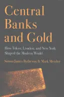 Centrální banky a zlato: Jak Tokio, Londýn a New York utvářely moderní svět - Central Banks and Gold: How Tokyo, London, and New York Shaped the Modern World