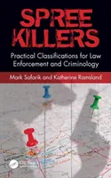 Spree Killers: Praktická klasifikace pro orgány činné v trestním řízení a kriminologii - Spree Killers: Practical Classifications for Law Enforcement and Criminology