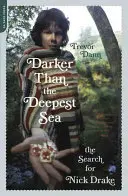 Temnější než nejhlubší moře: Pátrání po Nicku Drakeovi - Darker Than the Deepest Sea: The Search for Nick Drake