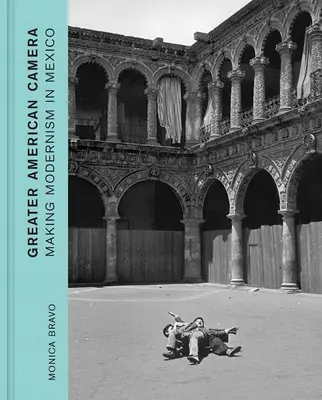 Velká americká kamera: Americká kamera: Tvorba modernismu v Mexiku - Greater American Camera: Making Modernism in Mexico