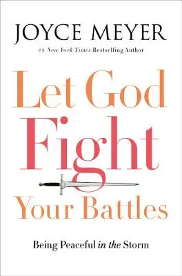Nechte Boha bojovat vaše bitvy: Být klidný v bouři - Let God Fight Your Battles: Being Peaceful in the Storm