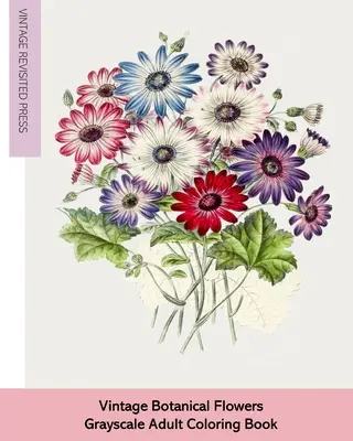 Vintage botanické květiny: Omalovánky pro dospělé ve stupních šedi - Vintage Botanical Flowers: Grayscale Adult Coloring Book