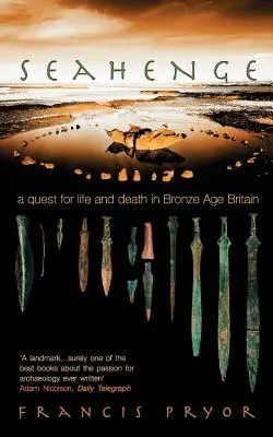 Seahenge: A Quest for Life and Death in Bronze Age Britain (Hledání života a smrti v Británii doby bronzové) - Seahenge: A Quest for Life and Death in Bronze Age Britain