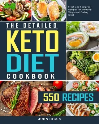 Podrobná kuchařka keto diety: 550 čerstvých a spolehlivých receptů, díky kterým zhubnete a budete se cítit skvěle. - The Detailed Keto Diet Cookbook: 550 Fresh and Foolproof Recipes for Shedding Weight and Feeling Great