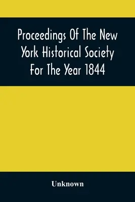 Sborník Newyorské historické společnosti za rok 1844 - Proceedings Of The New York Historical Society For The Year 1844