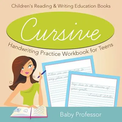 Cvičebnice pro nácvik psaní kurzívou pro dospívající: Dětské knihy pro výuku čtení a psaní - Cursive Handwriting Practice Workbook for Teens: Children's Reading & Writing Education Books
