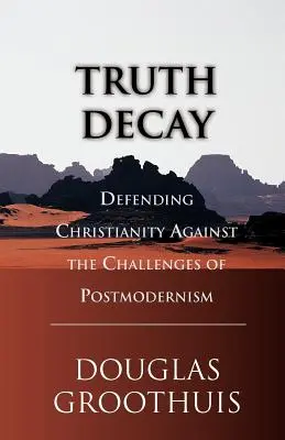 Rozklad pravdy: Obrana křesťanství před výzvami postmodernismu - Truth Decay: Defending Christianity Against the Challenges of Postmodernism
