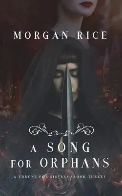 Píseň pro sirotky (Trůn pro sestry-kniha třetí) - A Song for Orphans (A Throne for Sisters-Book Three)