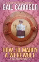 Jak si vzít vlkodlaka: Námluvy a drápky (How To Marry A Werewolf: A Claw & Courtship Novella) - How To Marry A Werewolf: A Claw & Courtship Novella