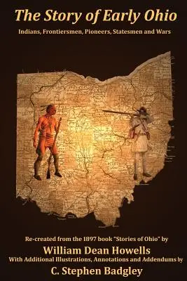 Příběh raného Ohia: Indiáni, hraničáři, průkopníci, státníci a válka - The Story of Early Ohio: Indians, Frontiersmen, Pioneers, Statesmen and War