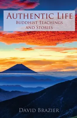 Autentický život: Buddhistické učení a příběhy - Authentic Life: Buddhist Teachings and Stories