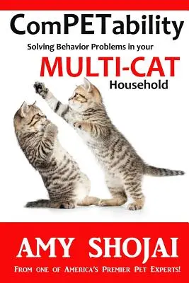 Soutěživost: Řešení problémů s chováním ve vaší domácnosti s více kočkami. - Competability: Solving Behavior Problems in Your Multi-Cat Household