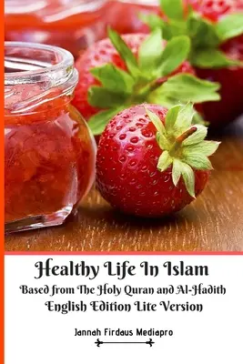 Healthy Life In Islam Based from the Holy Quran and Al-Hadith Anglické vydání Lite Version - Healthy Life In Islam Based from The Holy Quran and Al-Hadith English Edition Lite Version