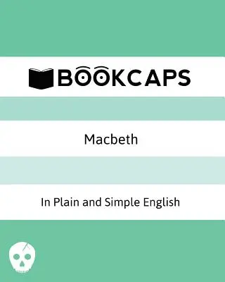 Macbeth v prosté a jednoduché angličtině: (Moderní překlad a původní verze) - Macbeth In Plain and Simple English: (A Modern Translation and the Original Version)