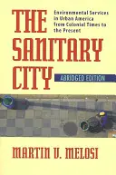 Sanitární město: Environmentální služby v městské Americe od koloniálních dob po současnost - The Sanitary City: Environmental Services in Urban America from Colonial Times to the Present