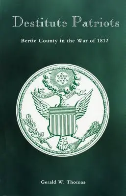 Zoufalí vlastenci: Bertie County ve válce v roce 1812 - Destitute Patriots: Bertie County in the War of 1812