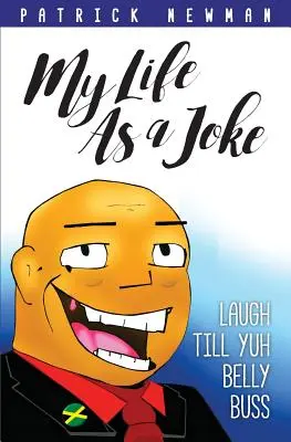 Můj život jako vtip: Smějte se, až se za břicho popadáte - My Life as a Joke: Laugh Till Yuh Belly Buss