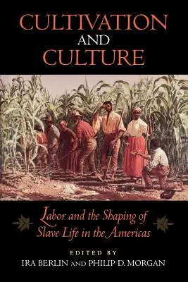 Kultivace a kultura: Kultura a kultura: práce a utváření života otroků na americkém kontinentu - Cultivation and Culture: Labor and the Shaping of Slave Life in the Americas