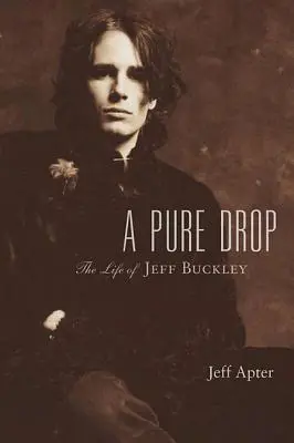 Čistá kapka: Život Jeffa Buckleyho - A Pure Drop: The Life of Jeff Buckley