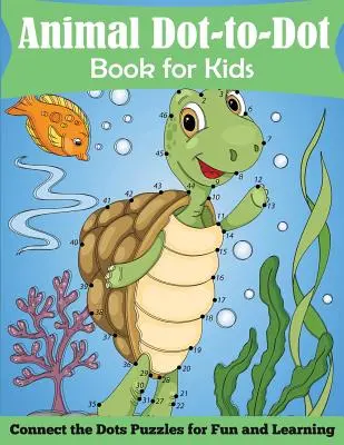 Knížka se zvířátky od tečky k tečce pro děti: Spojte tečky: hádanky pro zábavu a učení - Animal Dot-to-Dot Book for Kids: Connect the Dots Puzzles for Fun and Learnig