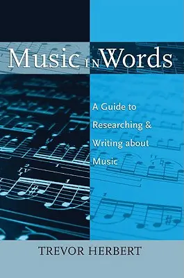 Hudba ve slovech: Průvodce výzkumem a psaním o hudbě - Music in Words: A Guide to Researching and Writing about Music