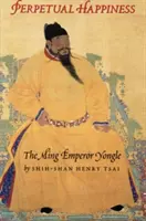 Věčné štěstí: Mingský císař Yongle - Perpetual Happiness: The Ming Emperor Yongle