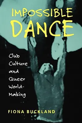 Nemožný tanec: Klubová kultura a queer vytváření světa - Impossible Dance: Club Culture and Queer World-Making