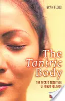 Tantrické tělo: Tajná tradice hinduistického náboženství - The Tantric Body: The Secret Tradition of Hindu Religion