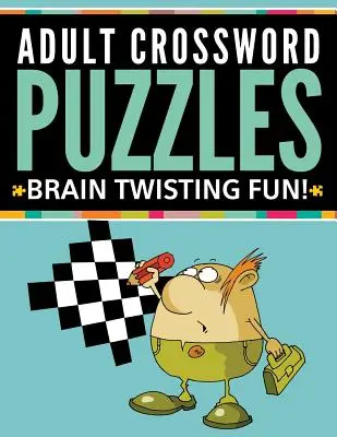 Křížovky pro dospělé: Křížovky pro dospělé: Zábava pro mozkové závity! - Adult Crossword Puzzles: Brain Twisting Fun!