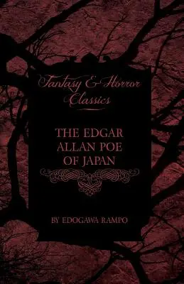 Japonský Edgar Allan Poe - Několik povídek Edogawy Rampa - s několika příběhy inspirovanými jeho spisy (Klasika fantasy a hororu) - The Edgar Allan Poe of Japan - Some Tales by Edogawa Rampo - With Some Stories Inspired by His Writings (Fantasy and Horror Classics)